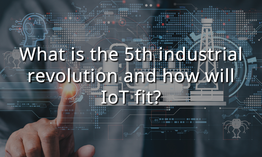 What is the 5th industrial revolution and how will IoT fit? - Sysical ...